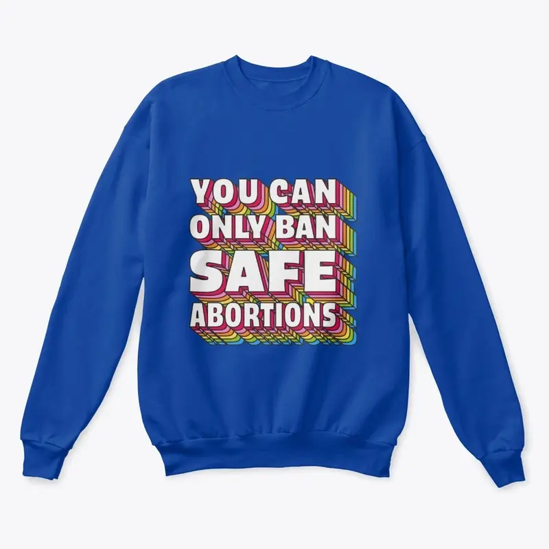 You Can Only Ban Safe Abortions